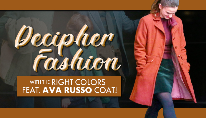 DECIPHER FASHION WITH THE RIGHT COLORS. FEAT. AVA RUSSO COAT!