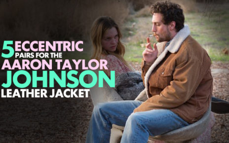 5 ECCENTRIC PAIRS FOR THE AARON TAYLOR JOHNSON LEATHER JACKET