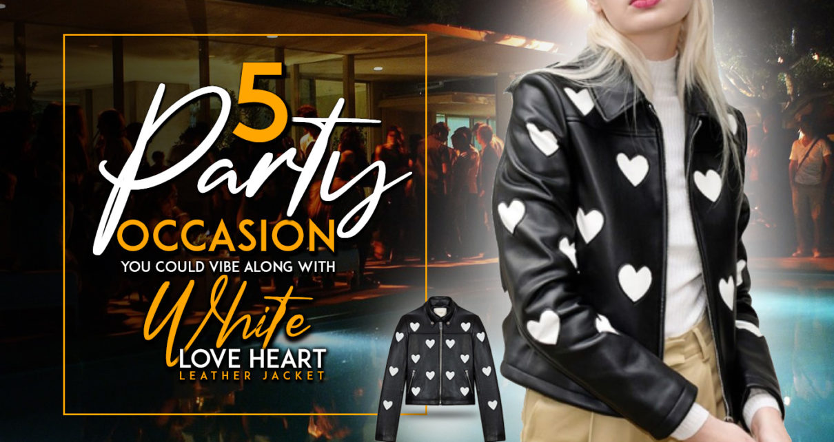 5 Party Occasion You Could Vibe Along With White Love Heart Leather Jacket