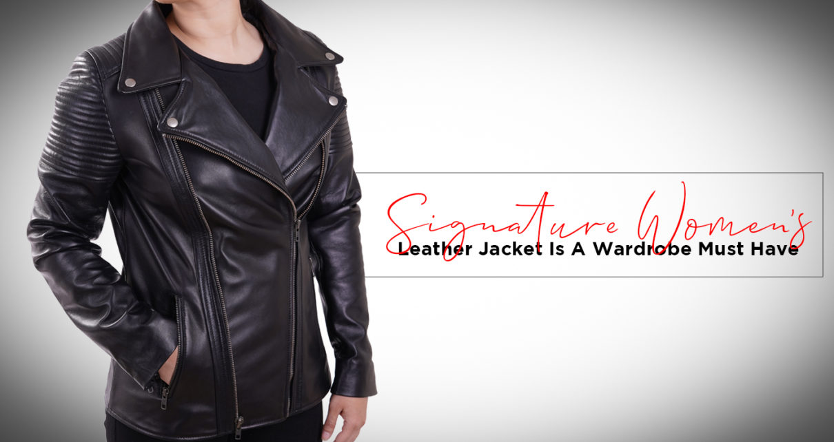 Signature Women's Leather Jacket Is A Wardrobe Must Have