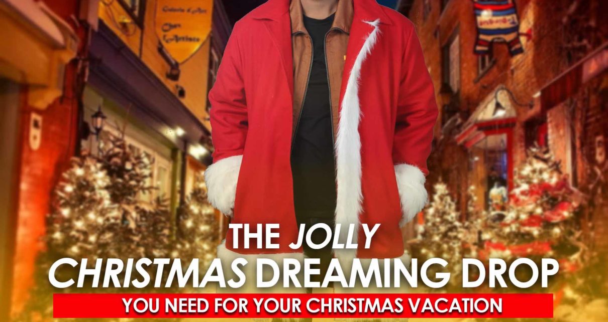 THE JOLLY CHRISTMAS DREAMING DROP YOU NEED FOR YOUR CHRISTMAS VACATION