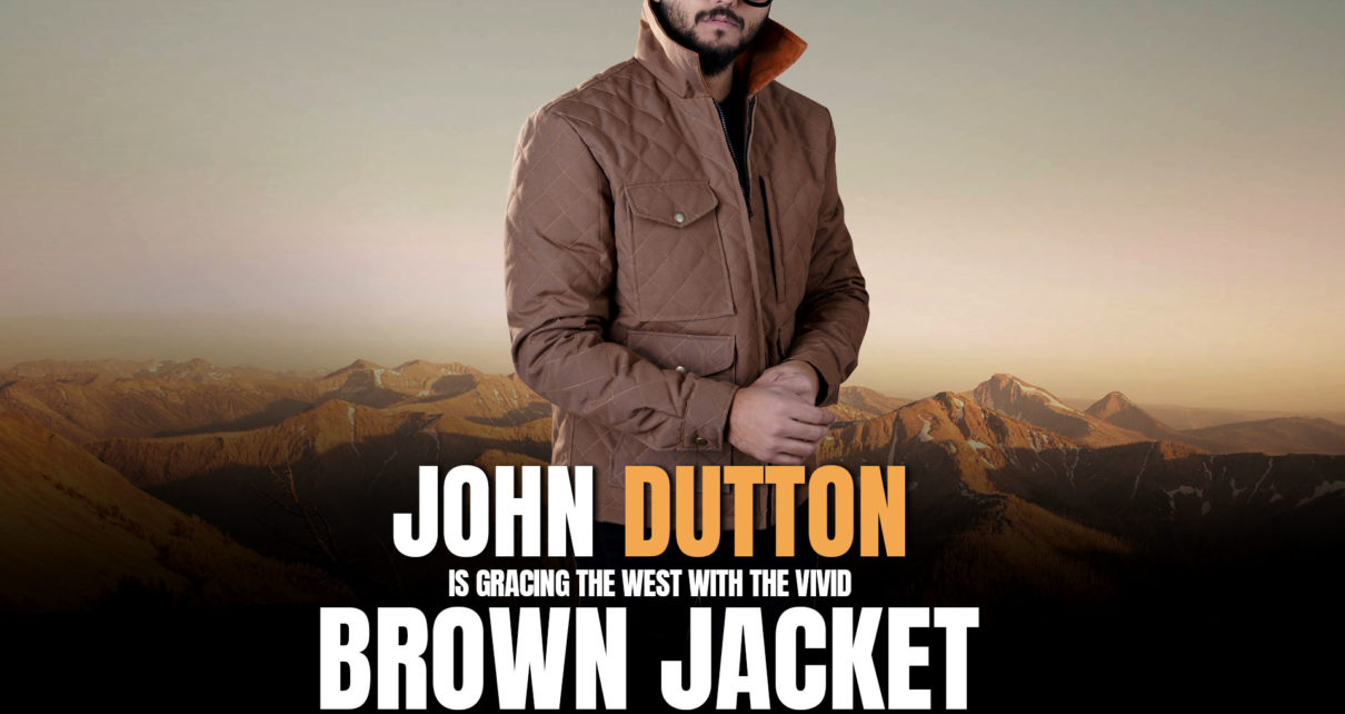 JOHN DUTTON IS GRACING THE WEST WITH THE VIVID BROWN JACKET