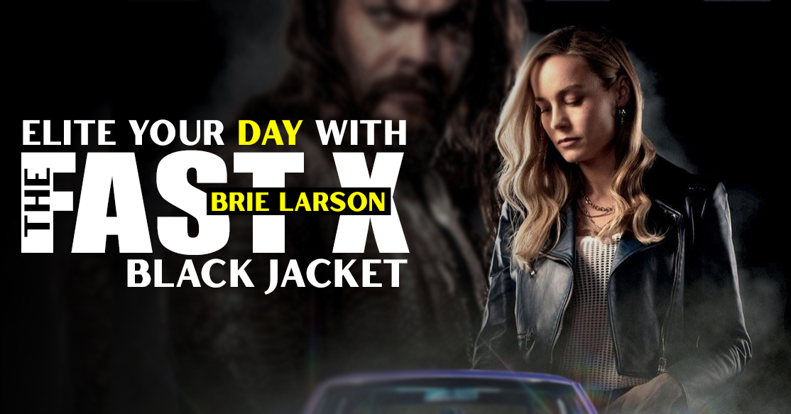 Elite Your Day With the Fast X Brie Larson Black Jacket