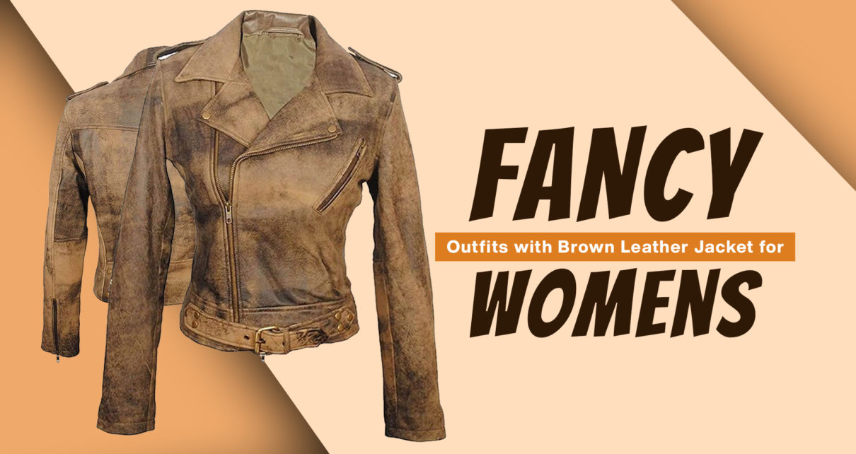 Fancy Outfits with Brown Leather Jacket for Womens
