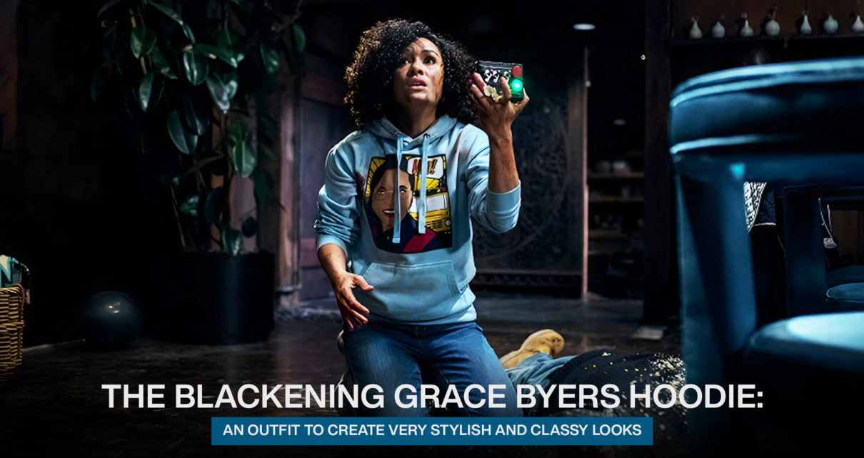 The Blackening Grace Byers Hoodie An outfit to create very stylish and classy looks