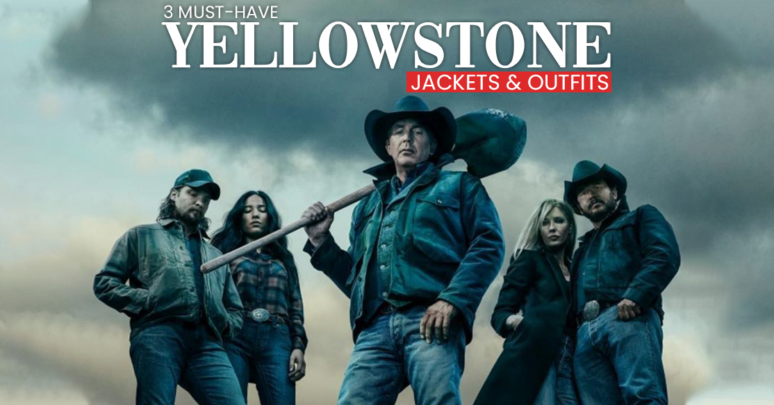 3 Must-Have Yellowstone Jackets & Outfits