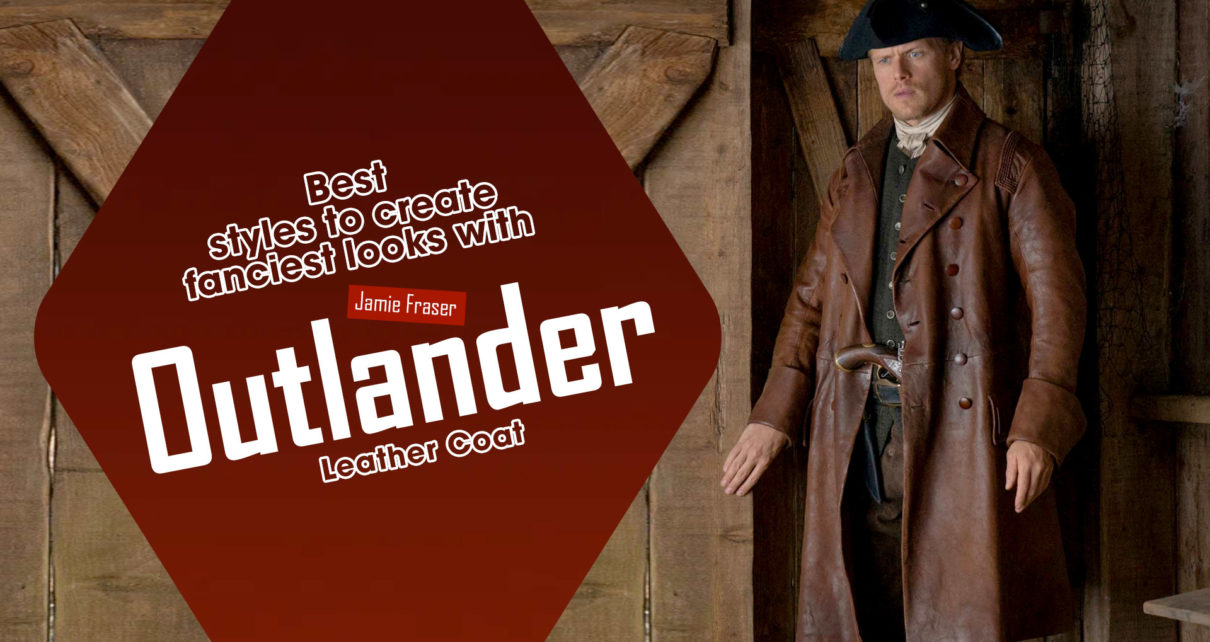Best styles to create fanciest looks with Jamie Fraser Outlander Leather Coat